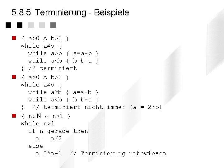 5. 8. 5 Terminierung - Beispiele n { a>0 b>0 } while a b