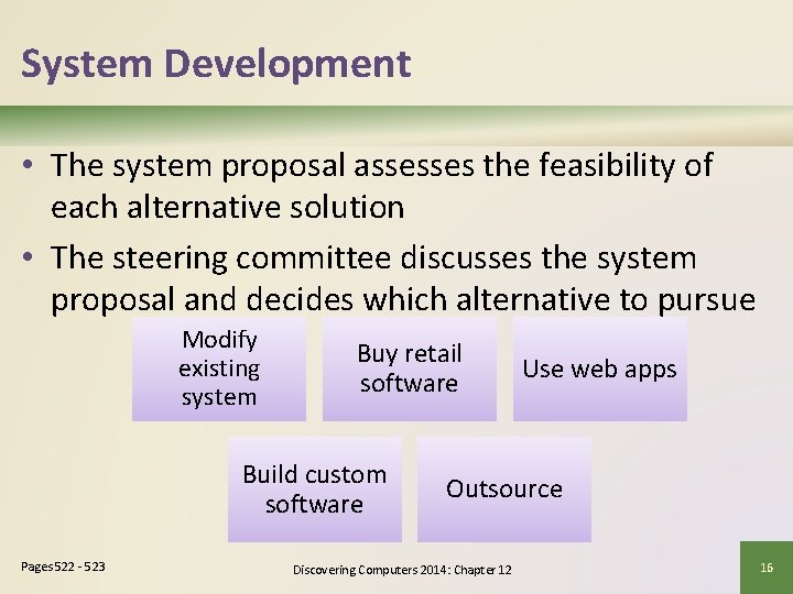 System Development • The system proposal assesses the feasibility of each alternative solution •