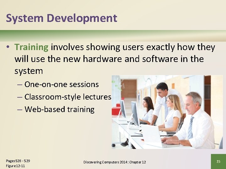 System Development • Training involves showing users exactly how they will use the new