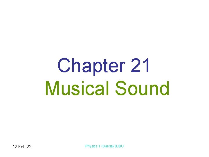 Chapter 21 Musical Sound 12 -Feb-22 Physics 1 (Garcia) SJSU 