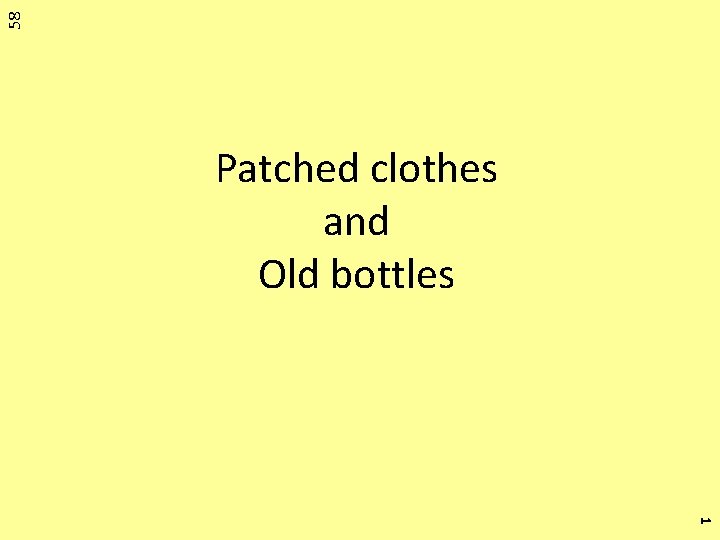 58 Patched clothes and Old bottles 1 