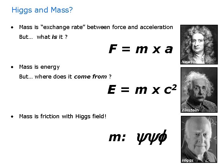 Higgs and Mass? • Mass is “exchange rate” between force and acceleration But… what
