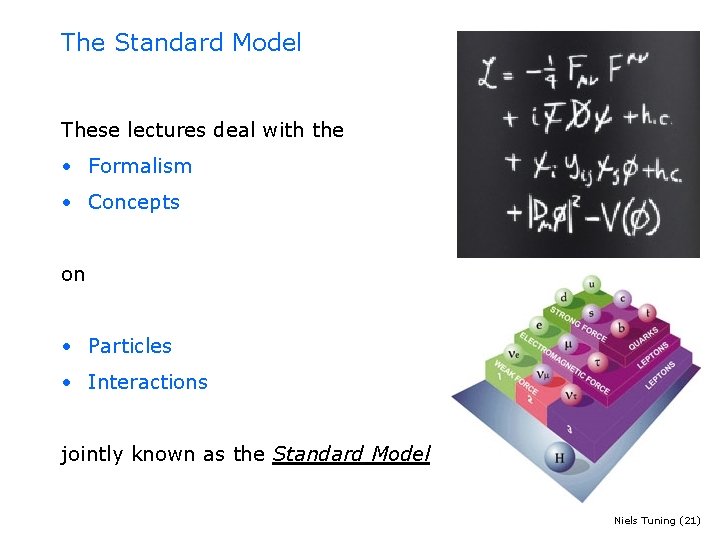 The Standard Model These lectures deal with the • Formalism • Concepts on •