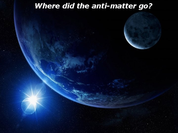 Where did the anti-matter go? 