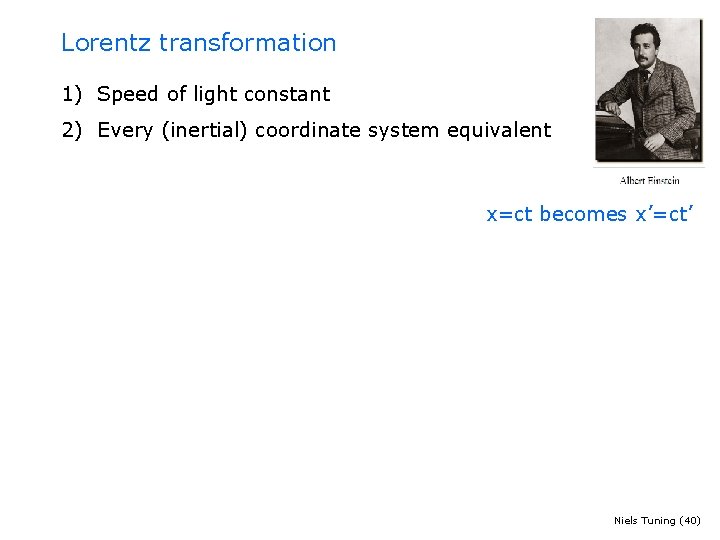 Lorentz transformation 1) Speed of light constant 2) Every (inertial) coordinate system equivalent x=ct