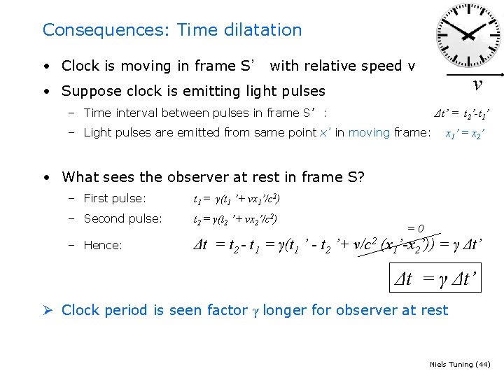 Consequences: Time dilatation • Clock is moving in frame S’ with relative speed v