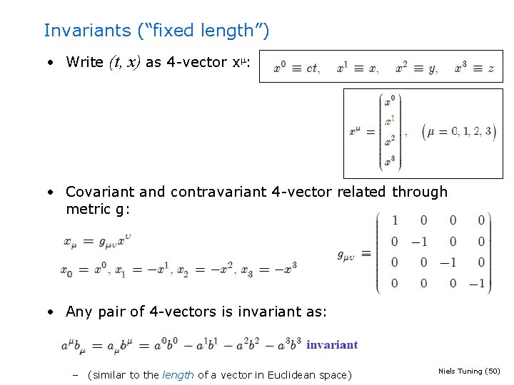 Invariants (“fixed length”) • Write (t, x) as 4 -vector x : • Covariant