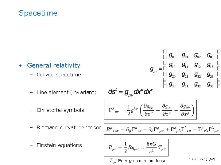 Spacetime • General relativity – Curved spacetime – Line element (invariant) – Christoffel symbols: