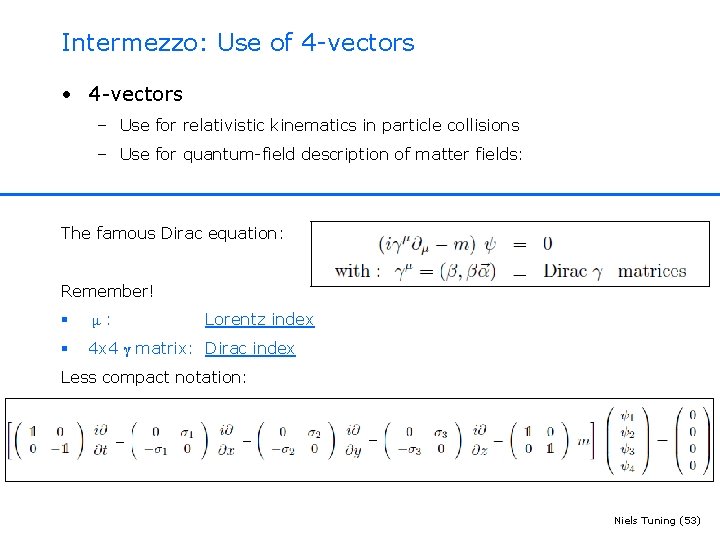 Intermezzo: Use of 4 -vectors • 4 -vectors – Use for relativistic kinematics in