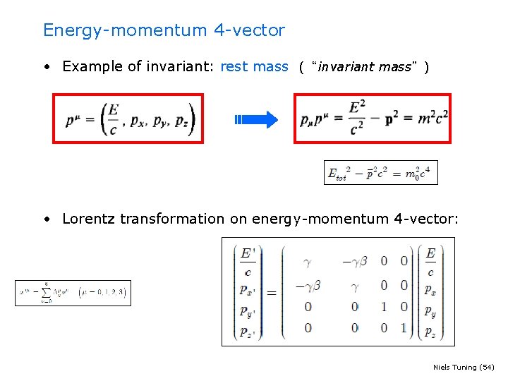 Energy-momentum 4 -vector • Example of invariant: rest mass (“invariant mass”) • Lorentz transformation