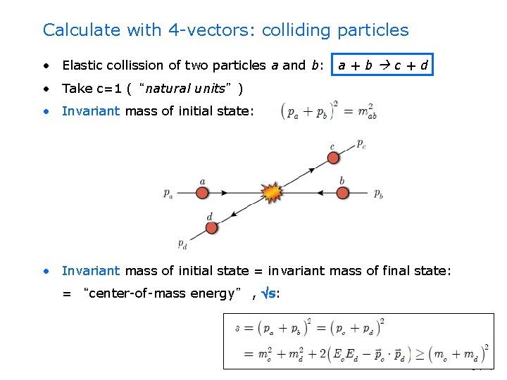 Calculate with 4 -vectors: colliding particles • Elastic collission of two particles a and