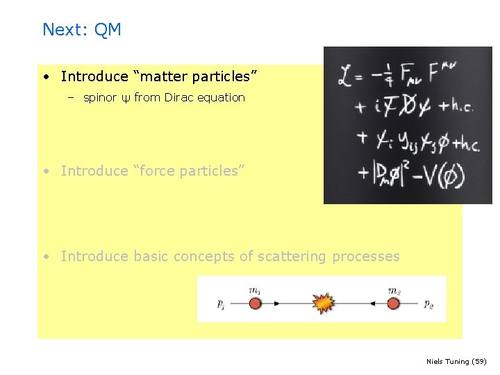 Next: QM • Introduce “matter particles” – spinor ψ from Dirac equation • Introduce