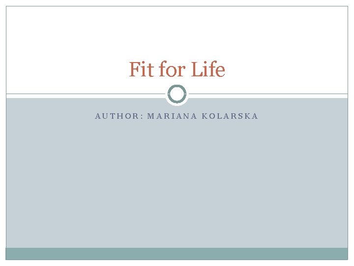 Fit for Life AUTHOR: MARIANA KOLARSKA 