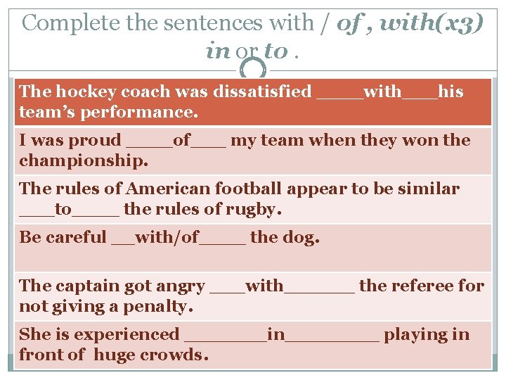 Complete the sentences with / of , with(x 3) in or to. The hockey