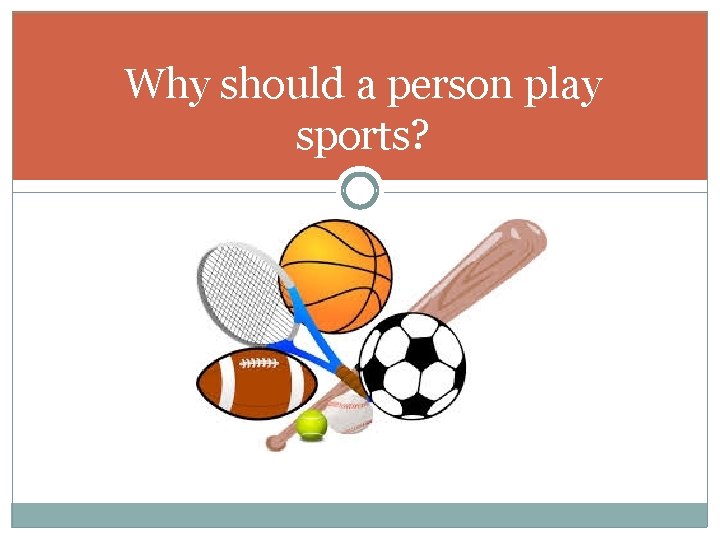 Why should a person play sports? 