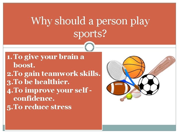 Why should a person play sports? 1. To give your brain a boost. 2.