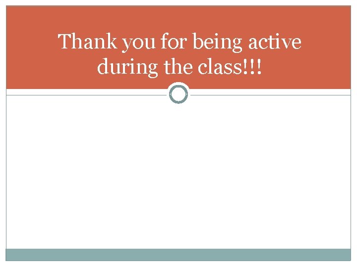 Thank you for being active during the class!!! 