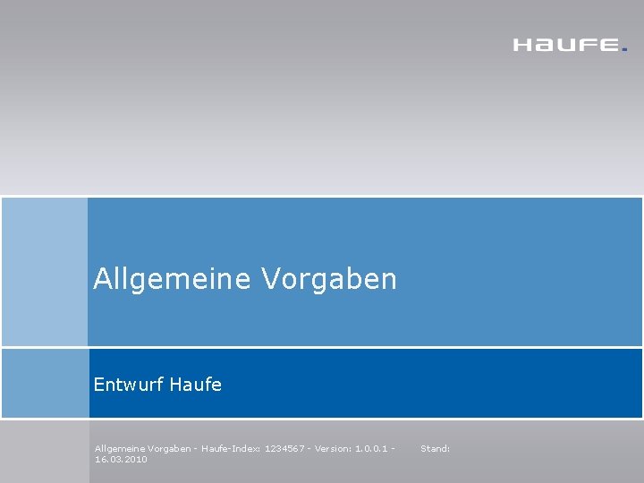 Allgemeine Vorgaben Entwurf Haufe Allgemeine Vorgaben - Haufe-Index: 1234567 - Version: 1. 0. 0.