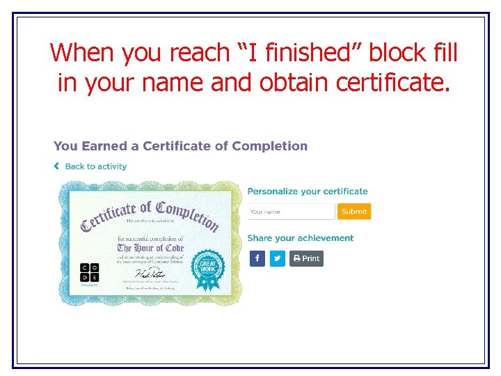 When you reach “I finished” block fill in your name and obtain certificate. 