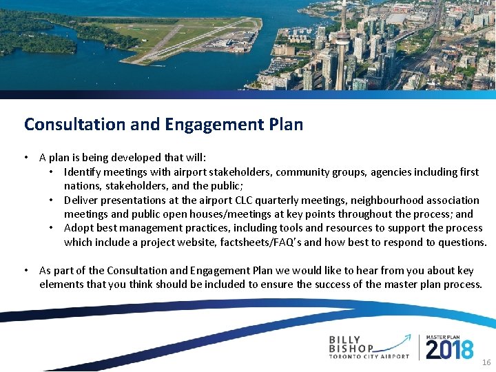Consultation and Engagement Plan • A plan is being developed that will: • Identify