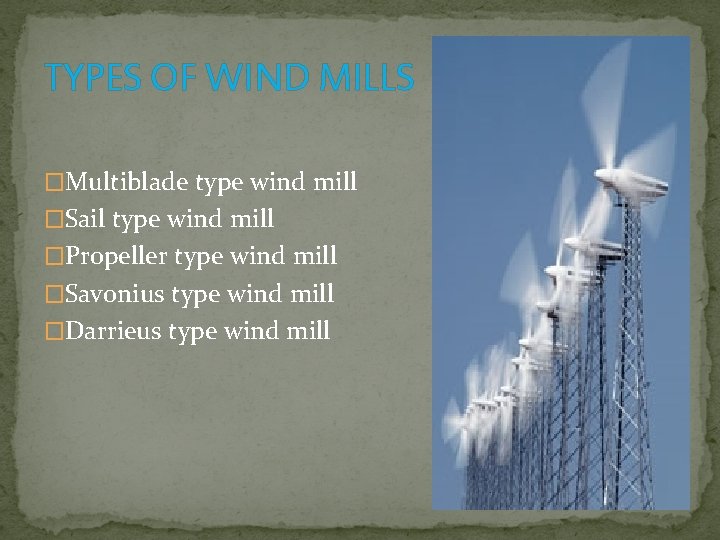 TYPES OF WIND MILLS �Multiblade type wind mill �Sail type wind mill �Propeller type