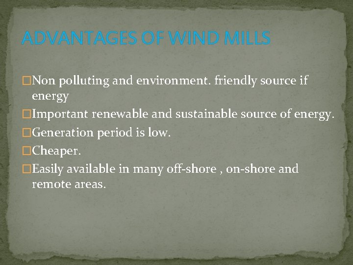 ADVANTAGES OF WIND MILLS �Non polluting and environment. friendly source if energy �Important renewable