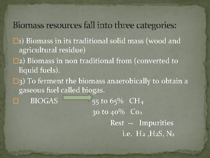 Biomass resources fall into three categories: � 1) Biomass in its traditional solid mass