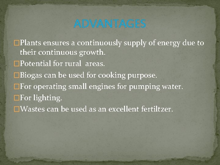 ADVANTAGES �Plants ensures a continuously supply of energy due to their continuous growth. �Potential