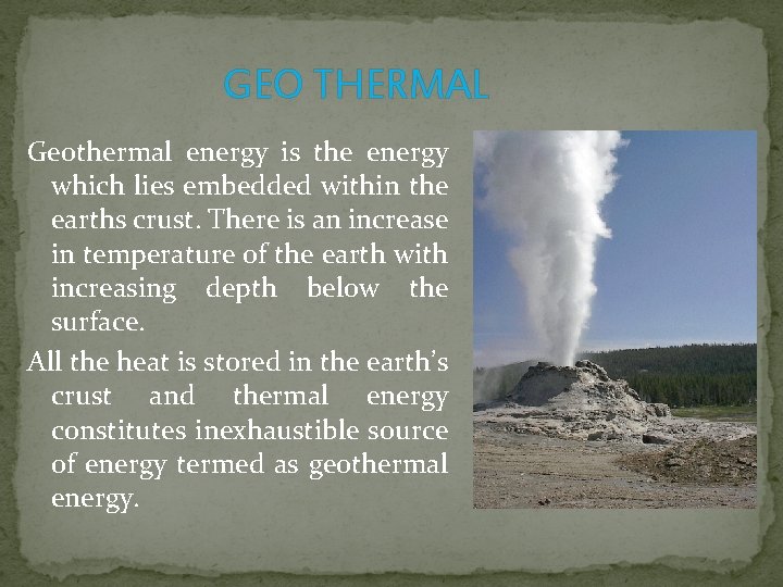 GEO THERMAL Geothermal energy is the energy which lies embedded within the earths crust.