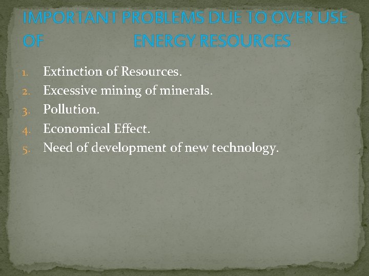 IMPORTANT PROBLEMS DUE TO OVER USE OF ENERGY RESOURCES 1. 2. 3. 4. 5.