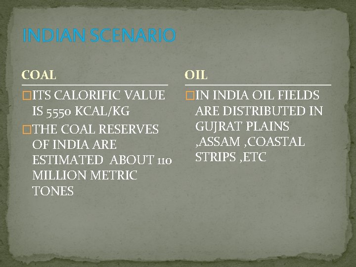 INDIAN SCENARIO COAL OIL �ITS CALORIFIC VALUE �IN INDIA OIL FIELDS IS 5550 KCAL/KG