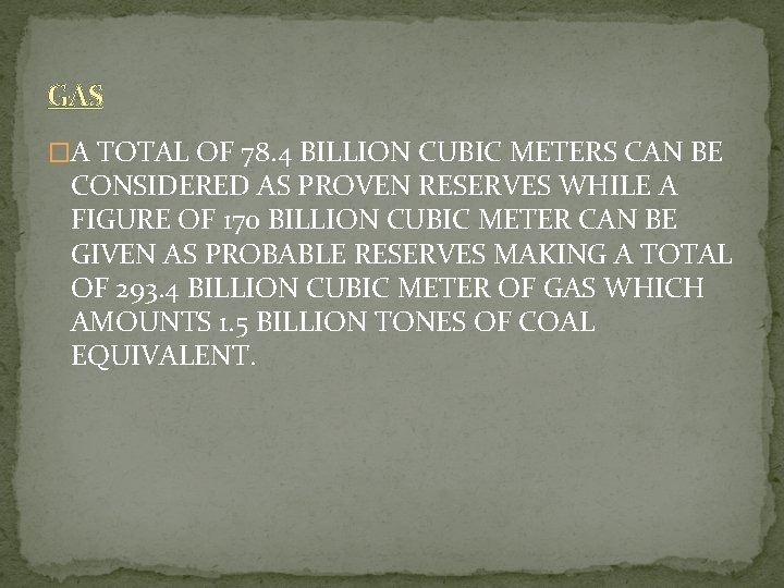 GAS �A TOTAL OF 78. 4 BILLION CUBIC METERS CAN BE CONSIDERED AS PROVEN