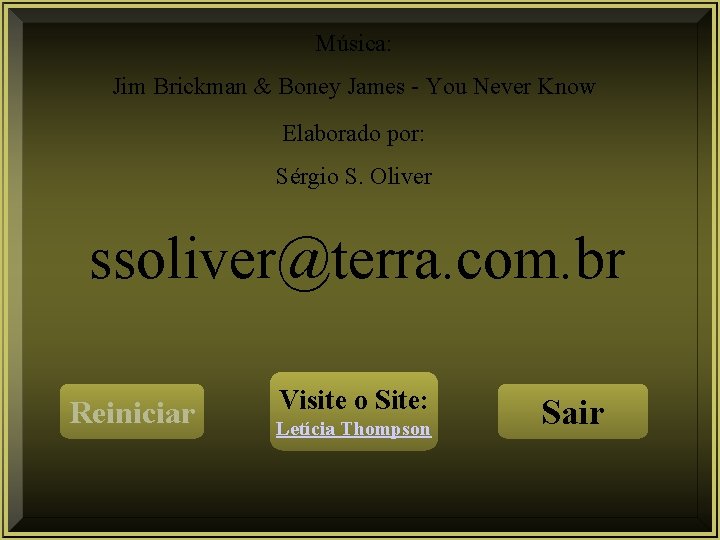 Música: Jim Brickman & Boney James - You Never Know Elaborado por: Sérgio S. Música: Jim Brickman & Boney James - You Never Know Elaborado por: Sérgio S.