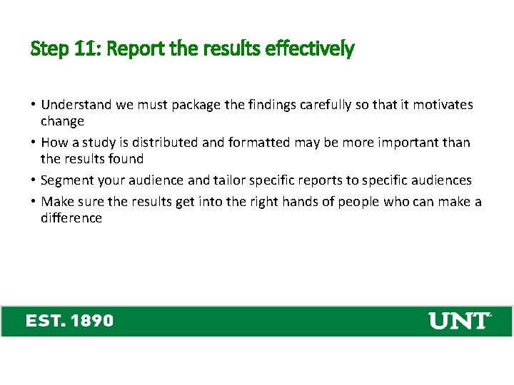 Step 11: Report the results effectively • Understand we must package the findings carefully