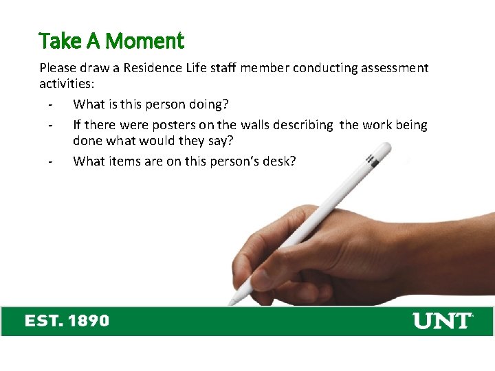 Take A Moment Please draw a Residence Life staff member conducting assessment activities: -