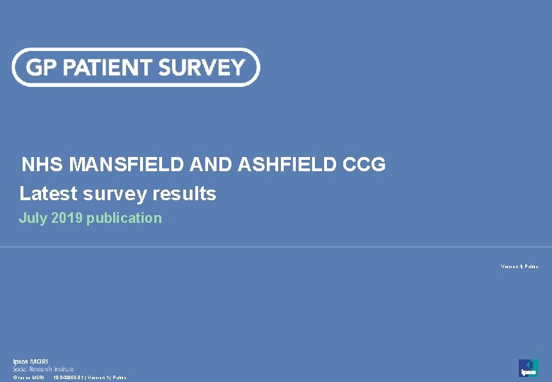 NHS MANSFIELD AND ASHFIELD CCG Latest survey results July 2019 publication Version 1| Public