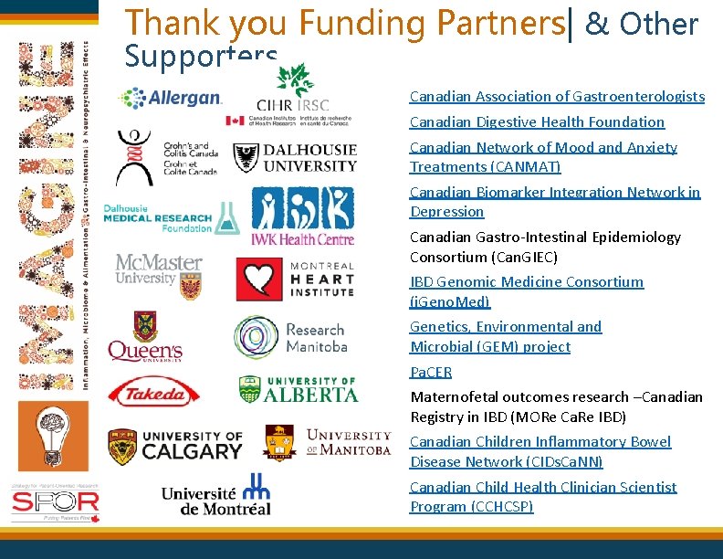 Thank you Funding Partners| & Other Supporters Canadian Association of Gastroenterologists Canadian Digestive Health