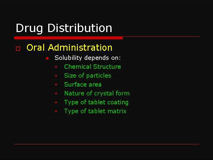 Drug Distribution o Oral Administration n Solubility depends on: § Chemical Structure § Size