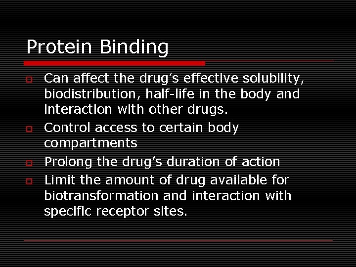 Protein Binding o o Can affect the drug’s effective solubility, biodistribution, half-life in the