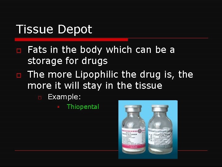 Tissue Depot o o Fats in the body which can be a storage for