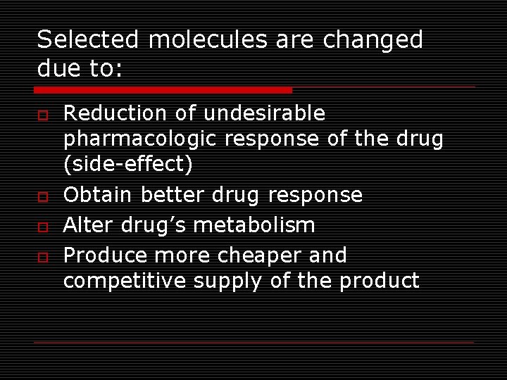 Selected molecules are changed due to: o o Reduction of undesirable pharmacologic response of