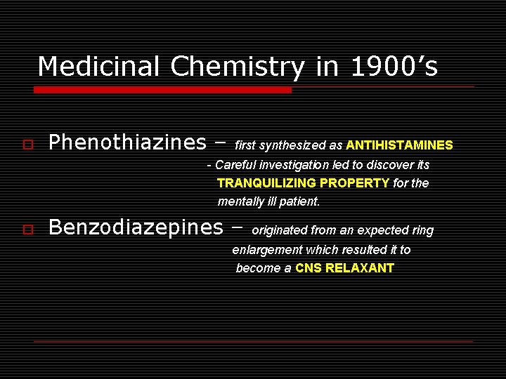 Medicinal Chemistry in 1900’s o Phenothiazines – first synthesized as ANTIHISTAMINES - Careful investigation