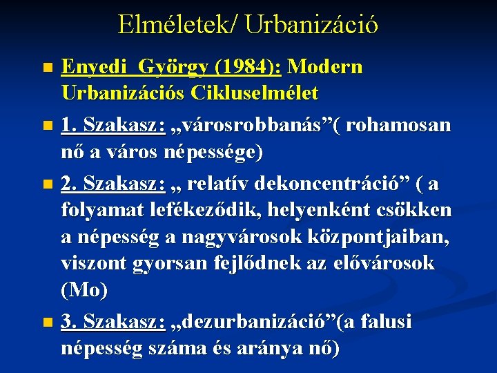 Elméletek/ Urbanizáció Enyedi György (1984): Modern Urbanizációs Cikluselmélet n 1. Szakasz: „városrobbanás”( rohamosan nő