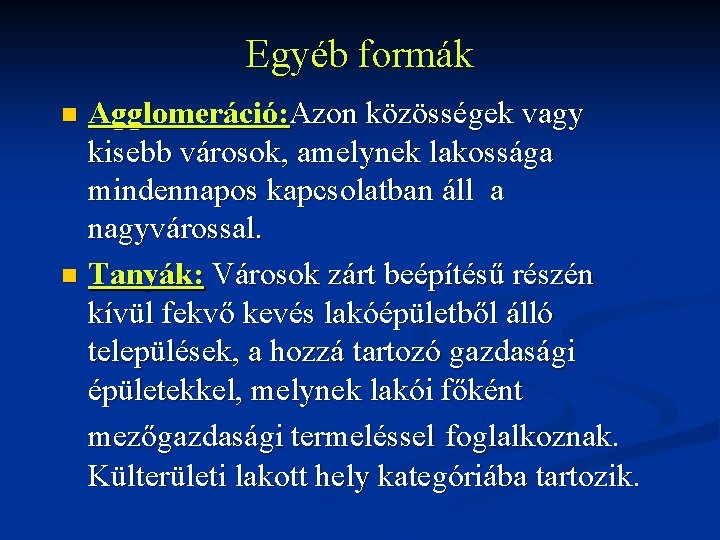 Egyéb formák Agglomeráció: Azon közösségek vagy kisebb városok, amelynek lakossága mindennapos kapcsolatban áll a