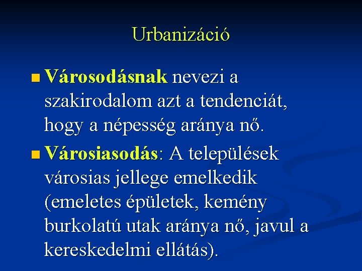 Urbanizáció n Városodásnak nevezi a szakirodalom azt a tendenciát, hogy a népesség aránya nő.