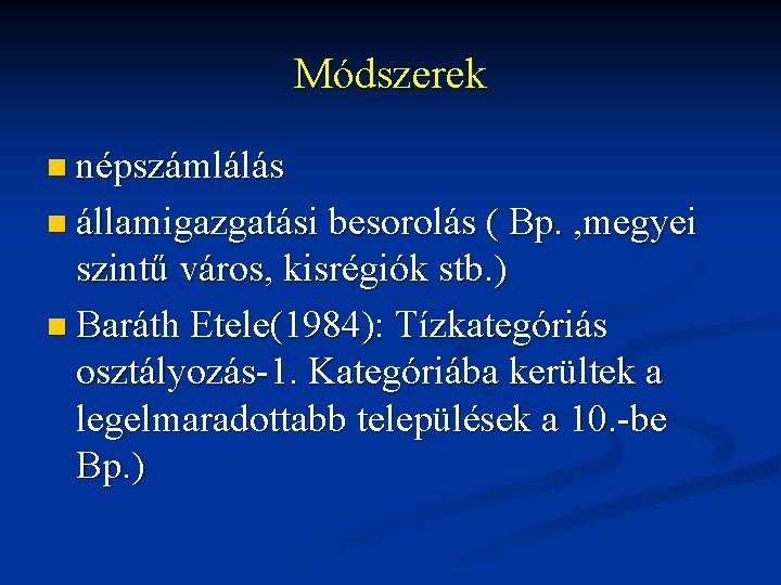 Módszerek n népszámlálás n államigazgatási besorolás ( Bp. , megyei szintű város, kisrégiók stb.