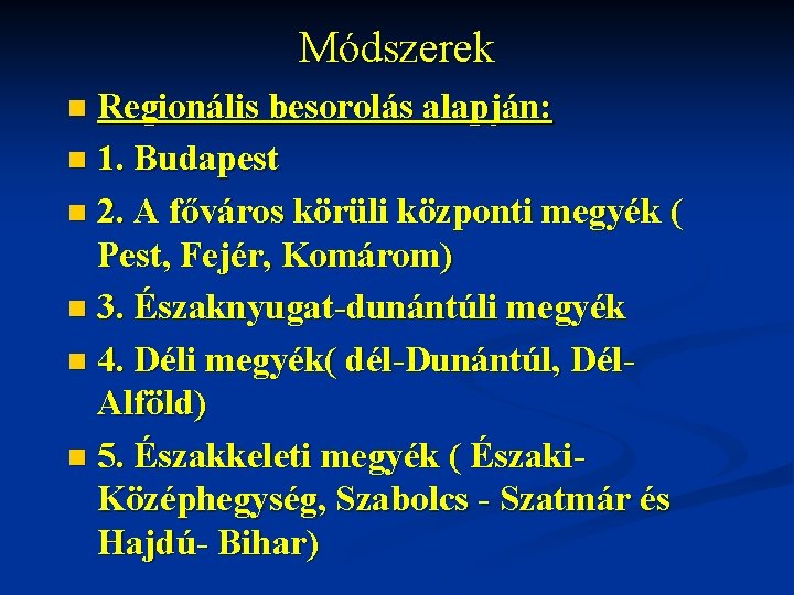 Módszerek Regionális besorolás alapján: n 1. Budapest n 2. A főváros körüli központi megyék