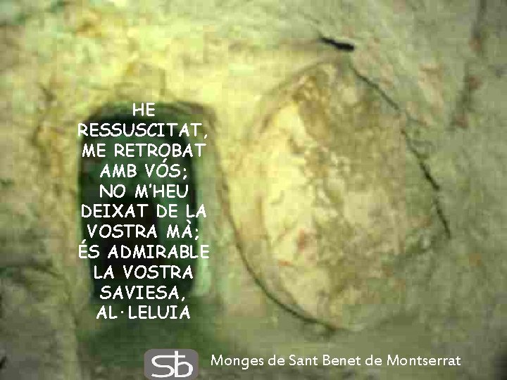 HE RESSUSCITAT, ME RETROBAT AMB VÓS; NO M’HEU DEIXAT DE LA VOSTRA MÀ; ÉS