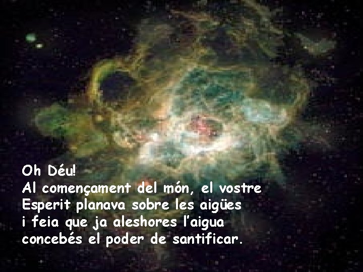 Oh Déu! Al començament del món, el vostre Esperit planava sobre les aigües i