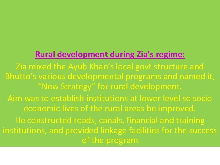 Rural development during Zia’s regime: Zia mixed the Ayub Khan’s local govt structure and